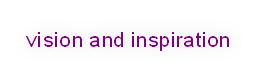 vision and inspiration